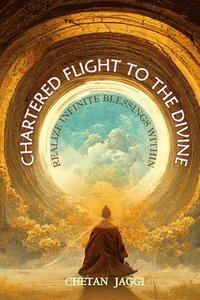bokomslag Chartered Flight To The Divine: Realize Infinite Blessings Within