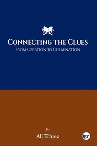 bokomslag Connecting The Clues: From Creation To Culmination