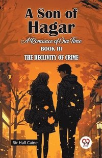 bokomslag A Son Of Hagar A Romance Of Our Time Book III The Declivity Of Crime