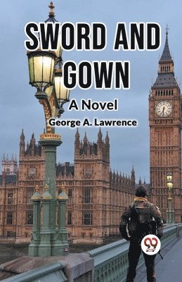 George A. Lawrence - Sword and Gown a Novel, Häftad