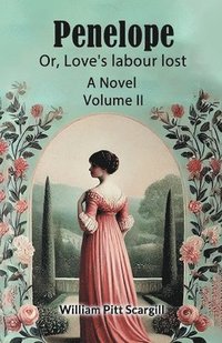 bokomslag Penelope: Or, Love's labour lostA Novel Volume II (Edition2024)