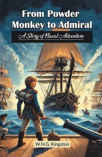 bokomslag From Powder Monkey to AdmiralA Story of Naval Adventure (Edition2024)