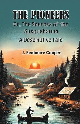 bokomslag Pioneers Or, The Sources of the SusquehannaA Descriptive Tale (Edition2024)