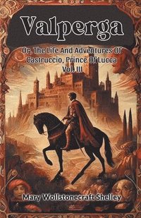 bokomslag ValpergaOr, The Life And Adventures Of Castruccio, Prince Of Lucca Vol. III (Edition2024)