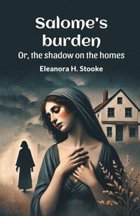 bokomslag Salome's Burden or, the Shadow on the Homes