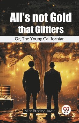 All'S Not Gold That Glitters Or, The Young Californian 1