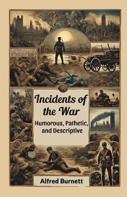 bokomslag Incidents of the WarHumorous, Pathetic, and Descriptive (Edition2024)