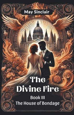 The Divine Fire BOOK III THE HOUSE OF BONDAGE 1