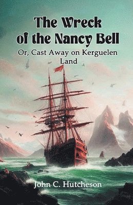 Wreck of the Nancy BellOr, Cast Away on Kerguelen Land (Edition2024)