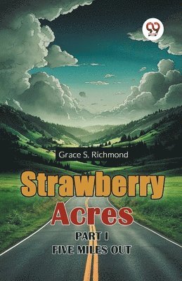 Grace S. Richmond - Strawberry Acres Part I Five Miles out, Häftad