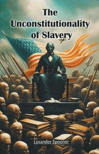 bokomslag Unconstitutionality of Slavery (Edition2024)