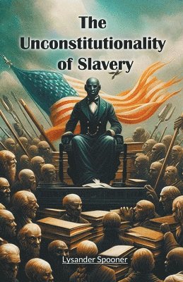 bokomslag Unconstitutionality of Slavery (Edition2024)