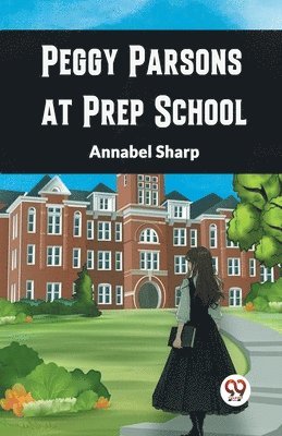 bokomslag Peggy Parsons at Prep School (Edition2024)