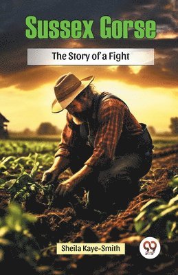 Sheila Kaye-Smith - Sussex Gorse the Story of a Fight, Häftad