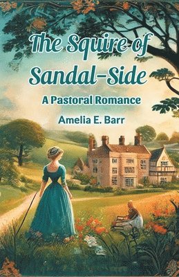 The Squire of Sandal-Side A Pastoral Romance 1