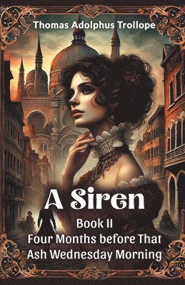 Thomas Adolphus Trollope - Siren Book II Four Months Before That ASH Wednesday Morning, Häftad