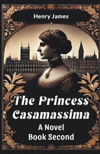 bokomslag The Princess Casamassima a Novel Book Second