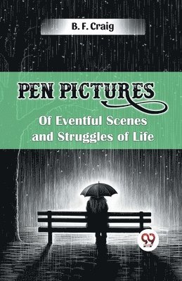 bokomslag Pen Pictures of Eventful Scenes and Struggles of Life