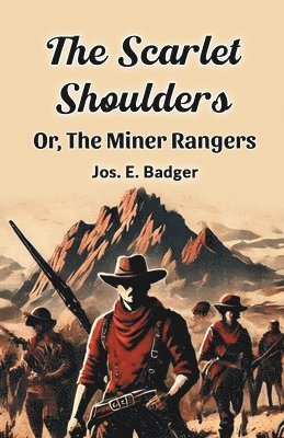 bokomslag The Scarlet Shoulders Or, The Miner Rangers