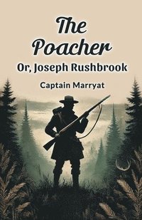 bokomslag The Poacher or, Joseph Rushbrook