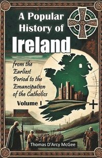 bokomslag Popular History of Irelandfrom the Earliest Period to the Emancipation of the Catholics Volume I (Edition2024)