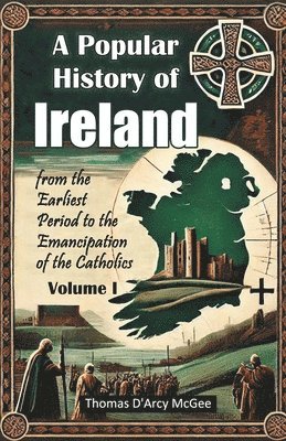 bokomslag Popular History of Irelandfrom the Earliest Period to the Emancipation of the Catholics Volume I (Edition2024)