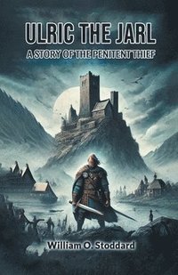 bokomslag Ulric the Jarl A Story of the Penitent Thief