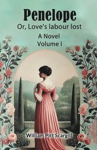 bokomslag Penelope: Or, Love's labour lostA Novel Volume I (Edition2024)