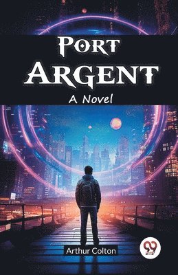 Port Argent A Novel 1