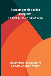 bokomslag Discours par Maximilien Robespierre 17 Avril 1792-27 Juillet 1794