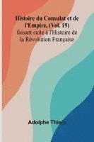 bokomslag Histoire du Consulat et de l'Empire, (Vol. 19); faisant suite à l'Histoire de la Révolution Française
