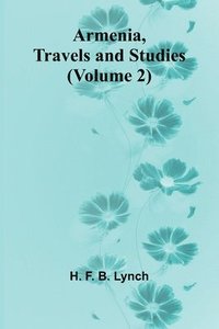 bokomslag Armenia, Travels And Studies (Volume 2)