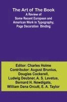 bokomslag The Art of the Book A Review of Some Recent European and American Work in Typography, Page Decoration & Binding