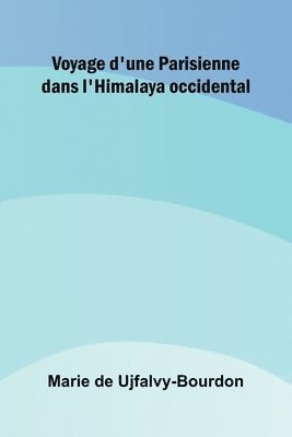 bokomslag Voyage d'une Parisienne dans l'Himalaya occidental