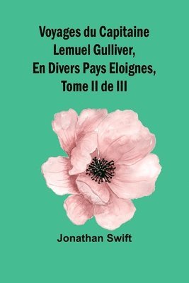 bokomslag Voyages du Capitaine Lemuel Gulliver, En Divers Pays Eloignes, Tome II de III