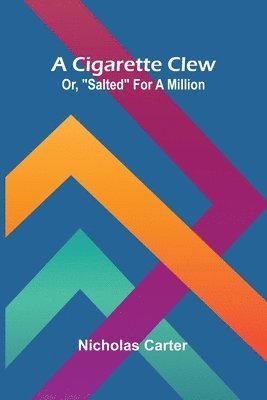 A Cigarette Clew; Or, "Salted" For A Million 1