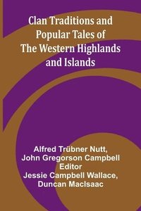bokomslag Clan Traditions And Popular Tales Of The Western Highlands And Islands