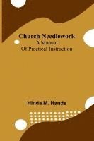 bokomslag Church Needlework: A manual of practical instruction