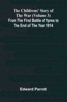 The Childrens' Story of the War (Volume 3); From the First Battle of Ypres to the End of the Year 1914 1