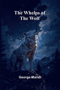 bokomslag The Whelps Of The Wolf