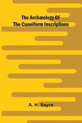 bokomslag The archæology of the cuneiform inscriptions