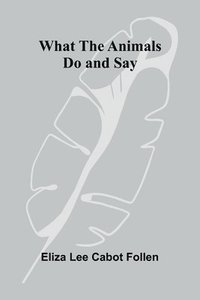 bokomslag What The Animals Do And Say