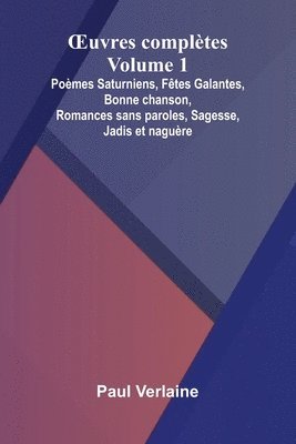 bokomslag uvres compl tes - Volume 1; Po mes Saturniens, F tes Galantes, Bonne chanson, Romances sans paroles, Sagesse, Jadis et nagu re