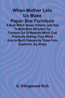 bokomslag When Mother Lets Us Make Paper Box Furniture