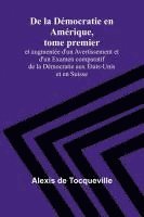 bokomslag De la Démocratie en Amérique, tome premier; et augmentée d'un Avertissement et d'un Examen comparatif de la Démocratie aux États-Unis et en Suisse