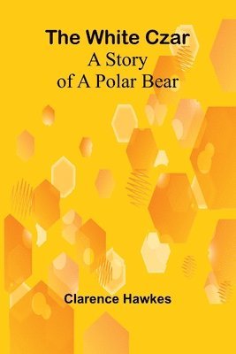 bokomslag The White Czar: A Story of a Polar Bear