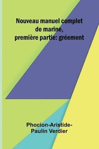 bokomslag Nouveau manuel complet de marine, premi re partie: gr ement