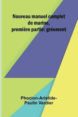 bokomslag Nouveau manuel complet de marine, premi re partie: gr ement