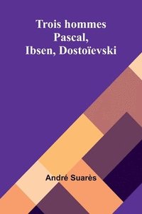 bokomslag Trois hommes: Pascal, Ibsen, Dostoïevski