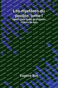 bokomslag Les mystères du peuple, tome I; Histoire d'une famille de prolétaires à travers les âges